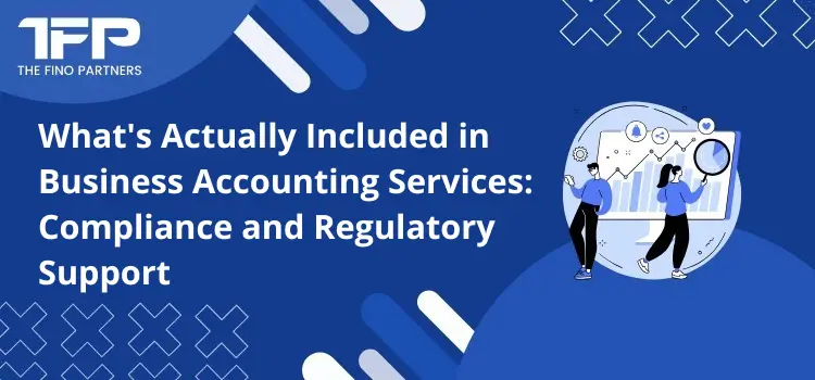 What's Actually Included in Business Accounting Services: Compliance and Regulatory Support